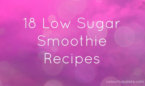 18 Low Sugar Smoothie Recipes