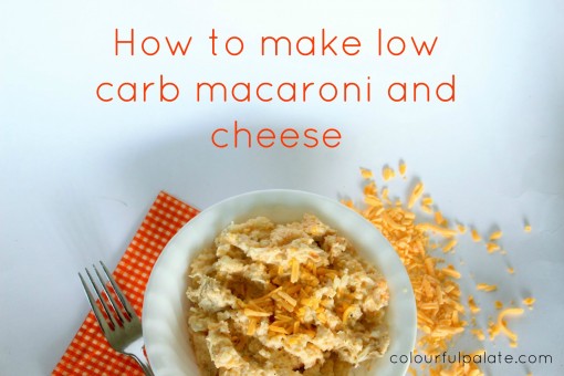 How to make low carb, gluten-free macaroni and cheese